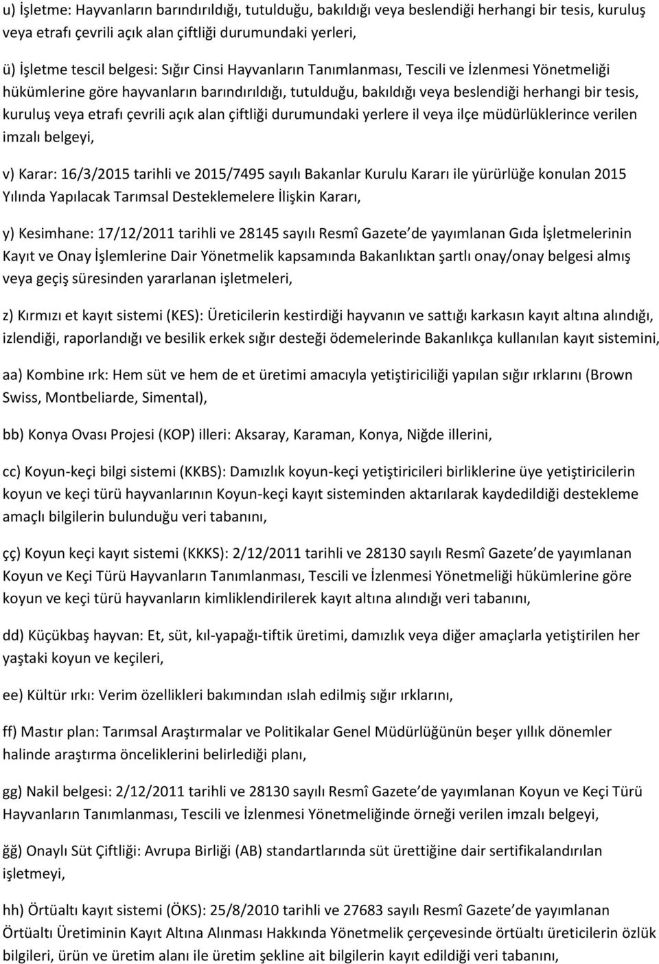 alan çiftliği durumundaki yerlere il veya ilçe müdürlüklerince verilen imzalı belgeyi, v) Karar: 16/3/2015 tarihli ve 2015/7495 sayılı Bakanlar Kurulu Kararı ile yürürlüğe konulan 2015 Yılında