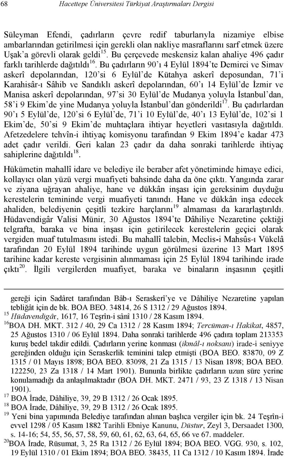 Bu çadırların 90 ı 4 Eylül 1894 te Demirci ve Simav askerî depolarından, 120 si 6 Eylül de Kütahya askerî deposundan, 71 i Karahisâr-ı Sâhib ve Sandıklı askerî depolarından, 60 ı 14 Eylül de İzmir ve