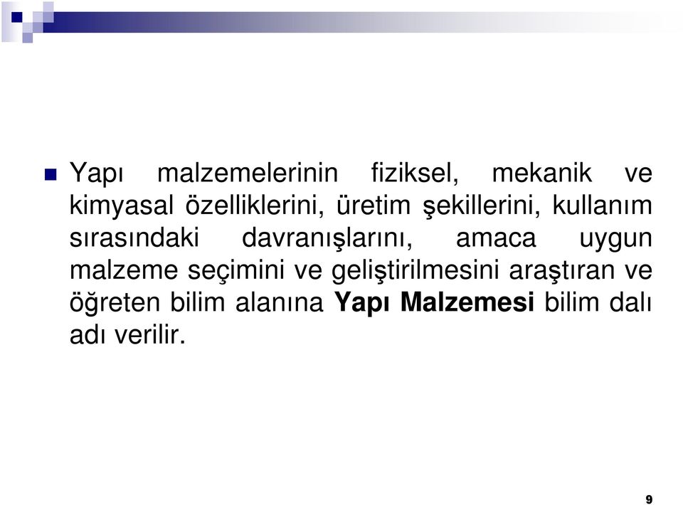 davranışlarını, amaca uygun malzeme seçimini ve