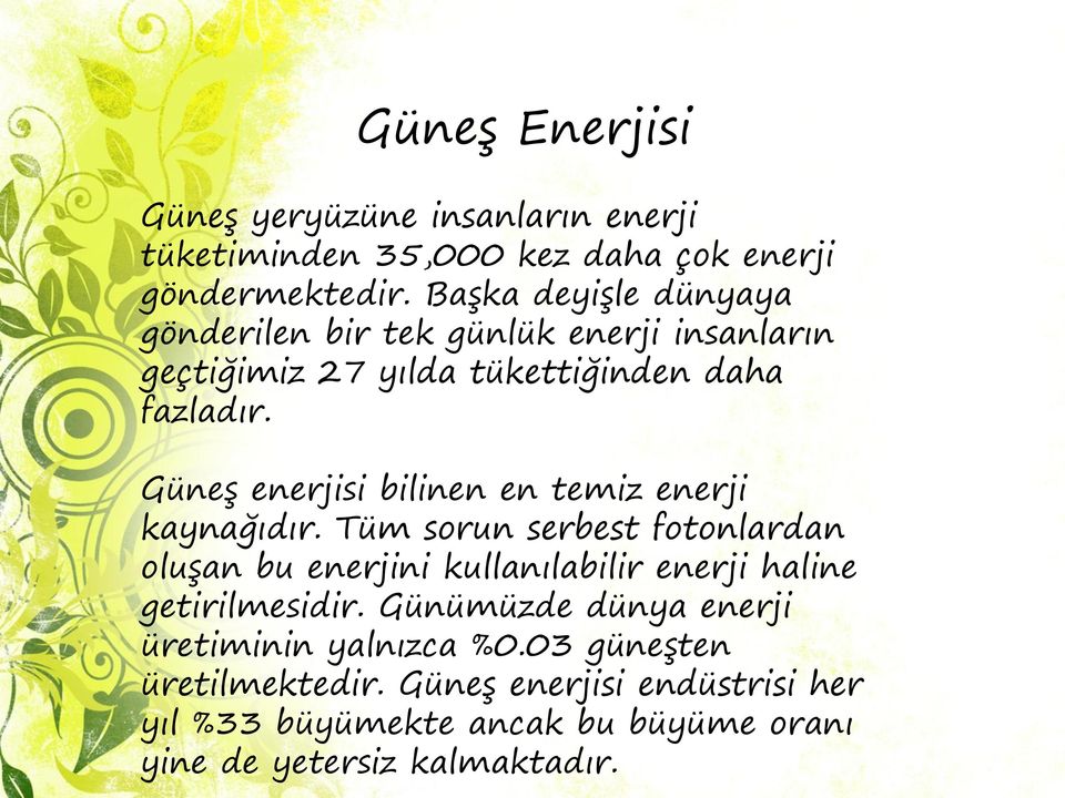 Güneş enerjisi bilinen en temiz enerji kaynağıdır.