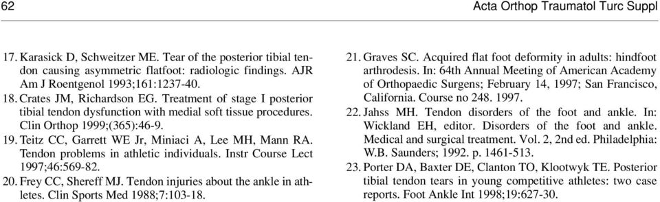 Tendon problems in athletic individuals. Instr Course Lect 1997;46:569-82. 20. Frey CC, Shereff MJ. Tendon injuries about the ankle in athletes. Clin Sports Med 1988;7:103-18. 21. Graves SC.