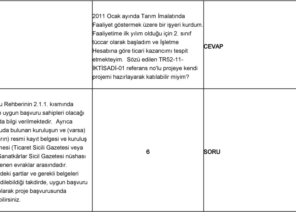 Sözü edilen TR52-11- İKTİSADİ-01 referans no'lu projeye kendi projemi hazırlayarak katılabilir miyim? Rehberinin 2.1.1. kısmında uygun başvuru sahipleri olacağı a bilgi verilmektedir.