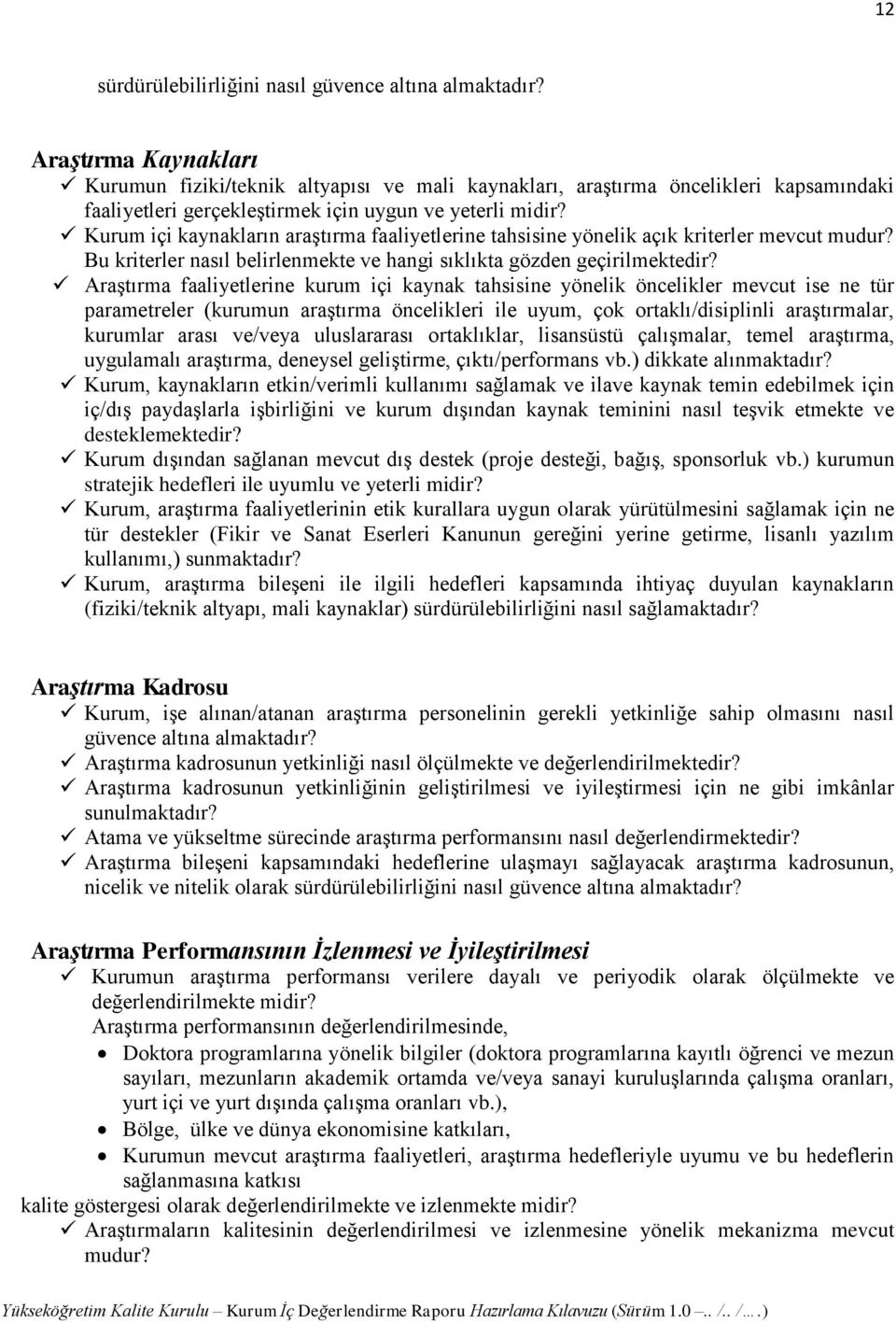 Kurum içi kaynakların araştırma faaliyetlerine tahsisine yönelik açık kriterler mevcut mudur? Bu kriterler nasıl belirlenmekte ve hangi sıklıkta gözden geçirilmektedir?