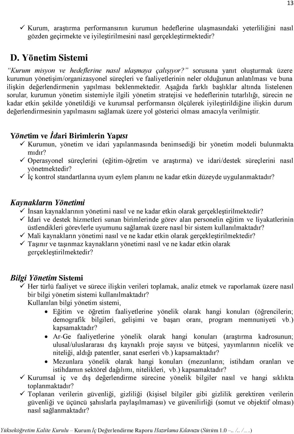 sorusuna yanıt oluşturmak üzere kurumun yönetişim/organizasyonel süreçleri ve faaliyetlerinin neler olduğunun anlatılması ve buna ilişkin değerlendirmenin yapılması beklenmektedir.