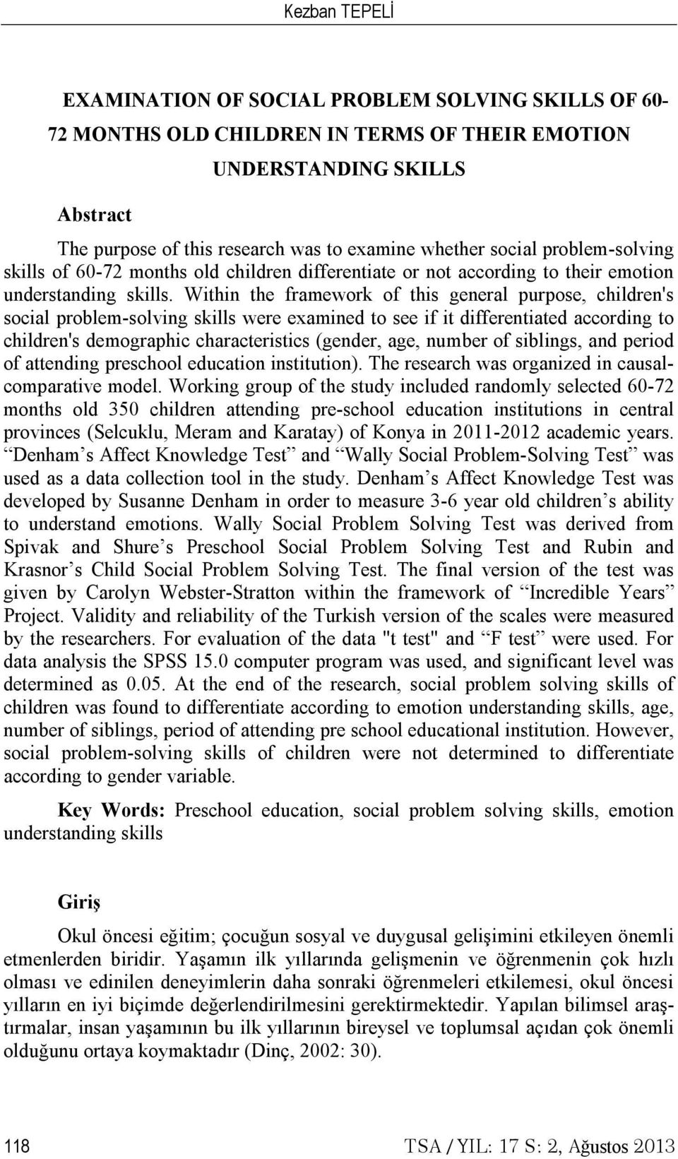 Within the framework of this general purpose, children's social problem-solving skills were examined to see if it differentiated according to children's demographic characteristics (gender, age,