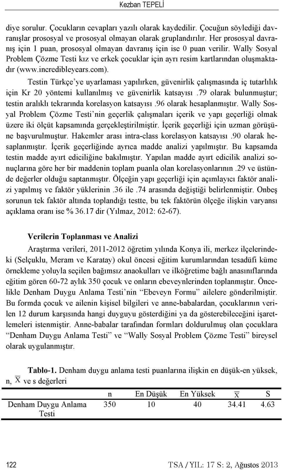 incredibleyears.com). Testin Türkçe ye uyarlaması yapılırken, güvenirlik çalışmasında iç tutarlılık için Kr 20 yöntemi kullanılmış ve güvenirlik katsayısı.