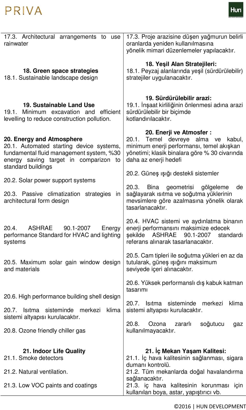 20. Energy and Atmosphere 20.1. Automated starting device systems, fundamental fluid management system, %30 energy saving target in comparizon to standard buildings 20.2. Solar power support systems 20.