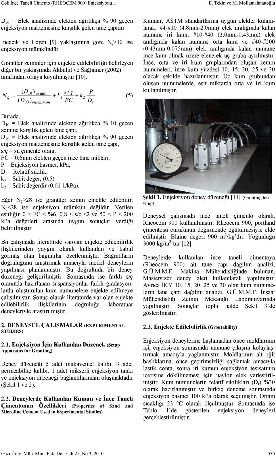 Granüler zeminler için enjekte edilebilirliği belirleyen diğer bir yaklaşımda Akbulut ve Sağlamer (2002) tarafından ortaya koyulmuştur [10].