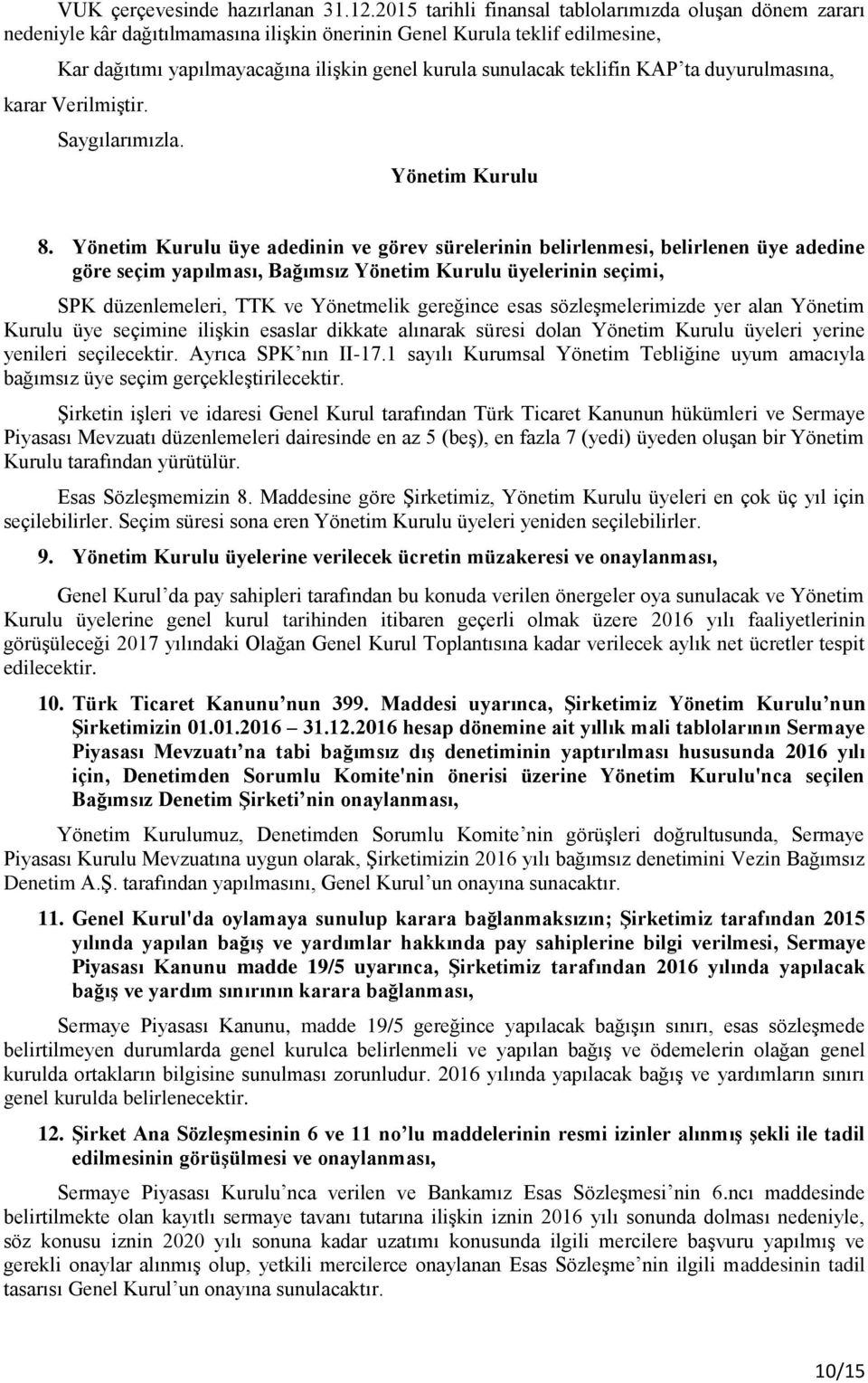 teklifin KAP ta duyurulmasına, karar Verilmiştir. Saygılarımızla. Yönetim Kurulu 8.