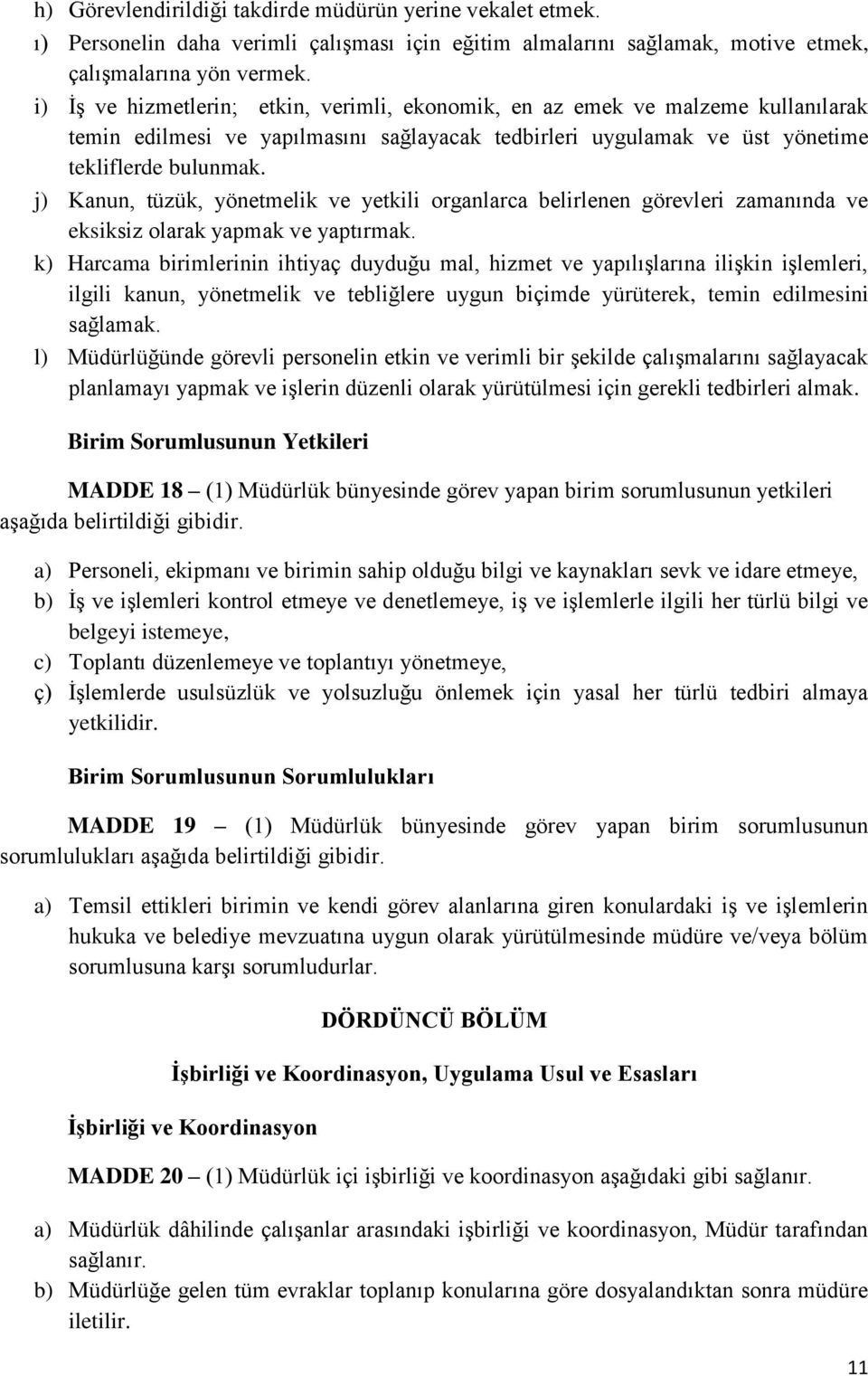 j) Kanun, tüzük, yönetmelik ve yetkili organlarca belirlenen görevleri zamanında ve eksiksiz olarak yapmak ve yaptırmak.