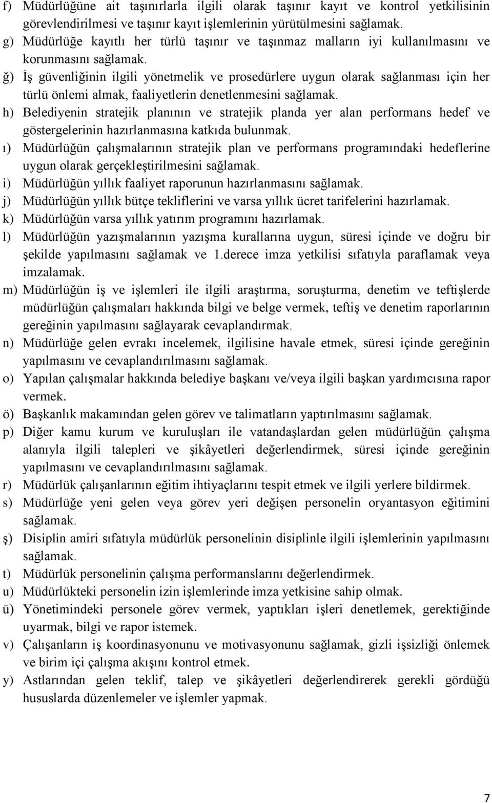 ğ) İş güvenliğinin ilgili yönetmelik ve prosedürlere uygun olarak sağlanması için her türlü önlemi almak, faaliyetlerin denetlenmesini sağlamak.