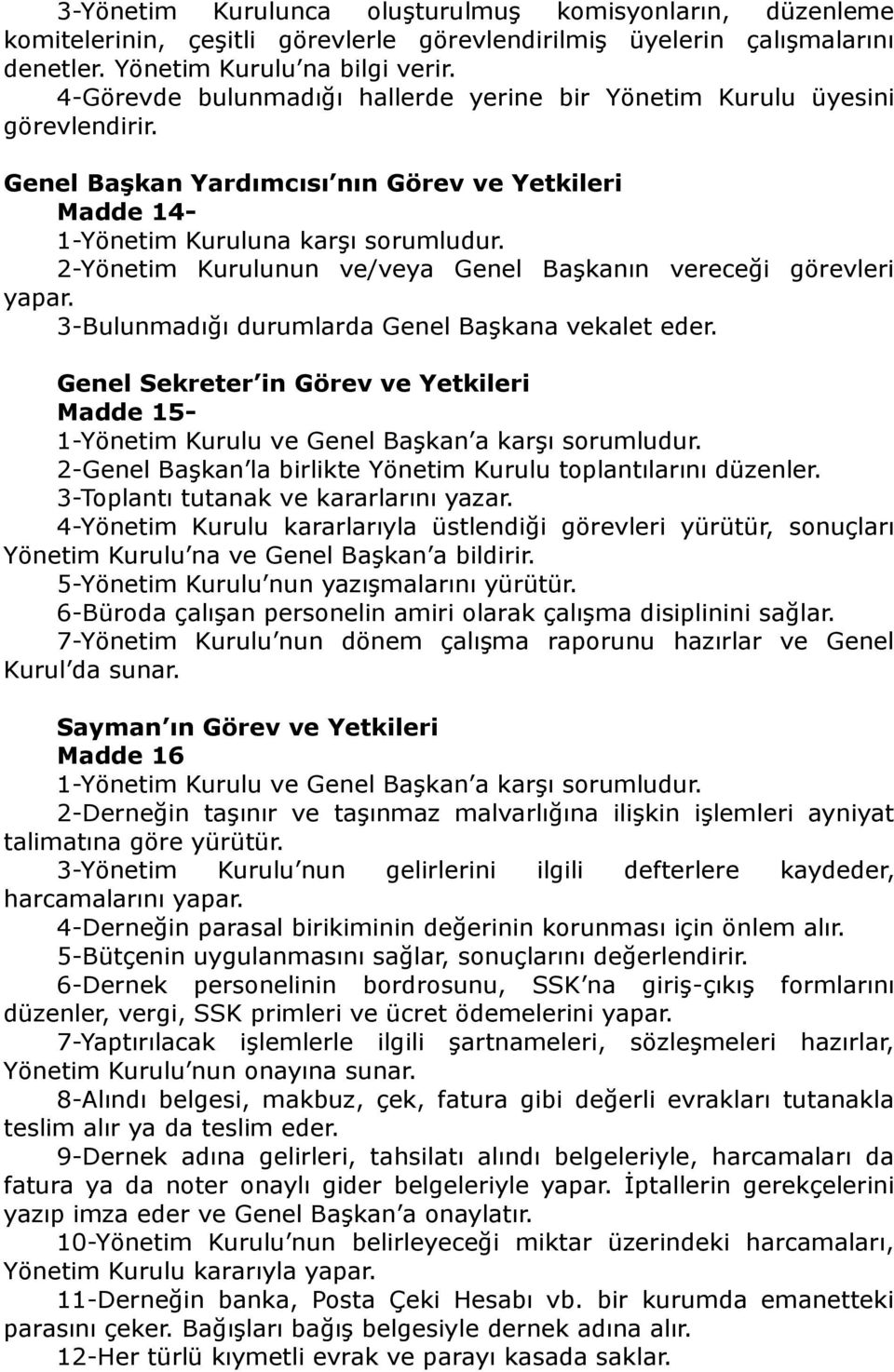 2-Yönetim Kurulunun ve/veya Genel Başkanın vereceği görevleri yapar. 3-Bulunmadığı durumlarda Genel Başkana vekalet eder.