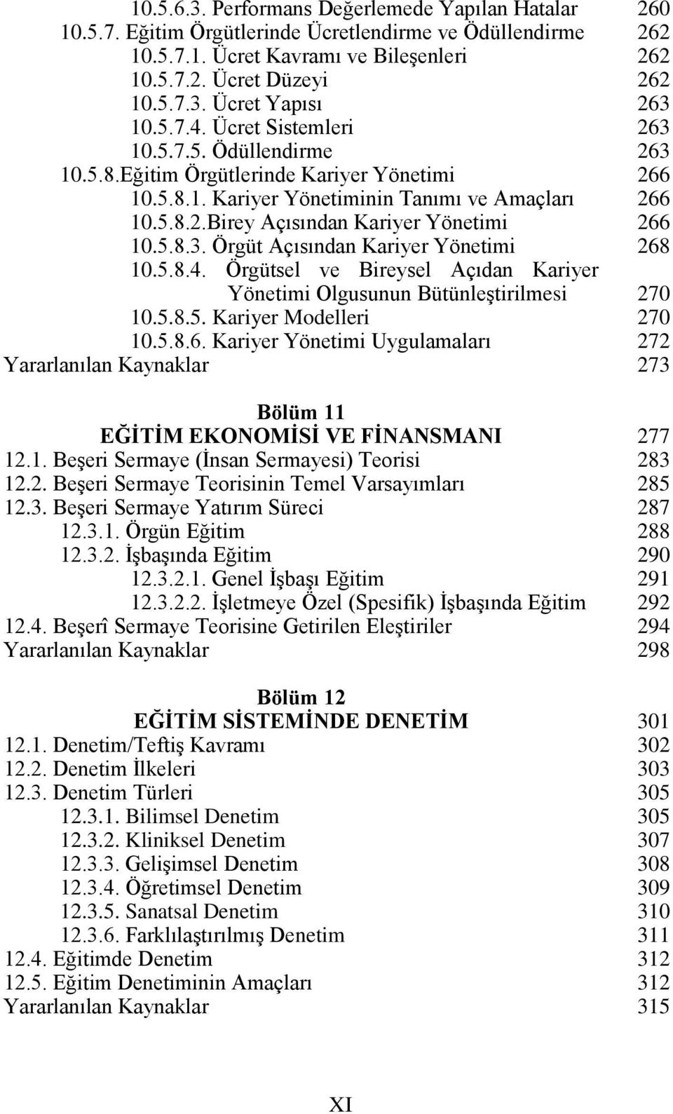 Örgüt Açısından Kariyer Yönetimi 10.5.8.4. Örgütsel ve Bireysel Açıdan Kariyer Yönetimi Olgusunun Bütünleştirilmesi 10.5.8.5. Kariyer Modelleri 10.5.8.6.