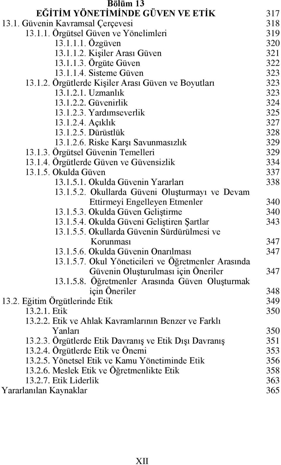 Riske Karşı Savunmasızlık 13.1.3. Örgütsel Güvenin Temelleri 13.1.4. Örgütlerde Güven ve Güvensizlik 13.1.5. Okulda Güven 13.1.5.1. Okulda Güvenin Yararları 13.1.5.2.