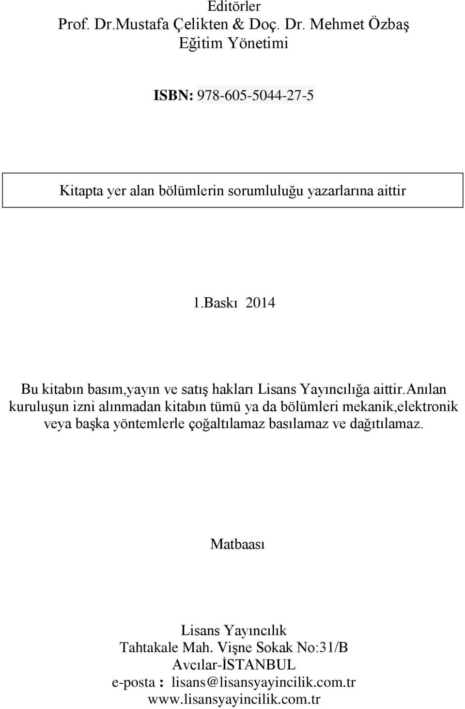 Mehmet Özbaş Eğitim Yönetimi ISBN: 978-605-5044-27-5 Kitapta yer alan bölümlerin sorumluluğu yazarlarına aittir 1.