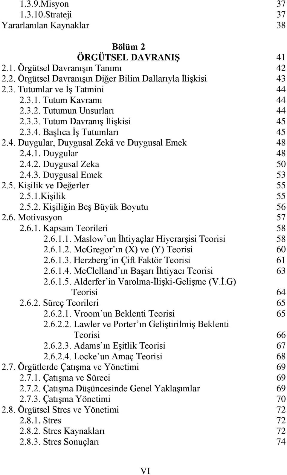 5.2. Kişiliğin Beş Büyük Boyutu 2.6. Motivasyon 2.6.1. Kapsam Teorileri 2.6.1.1. Maslow un İhtiyaçlar Hiyerarşisi Teorisi 2.6.1.2. McGregor ın (X) ve (Y) Teorisi 2.6.1.3.