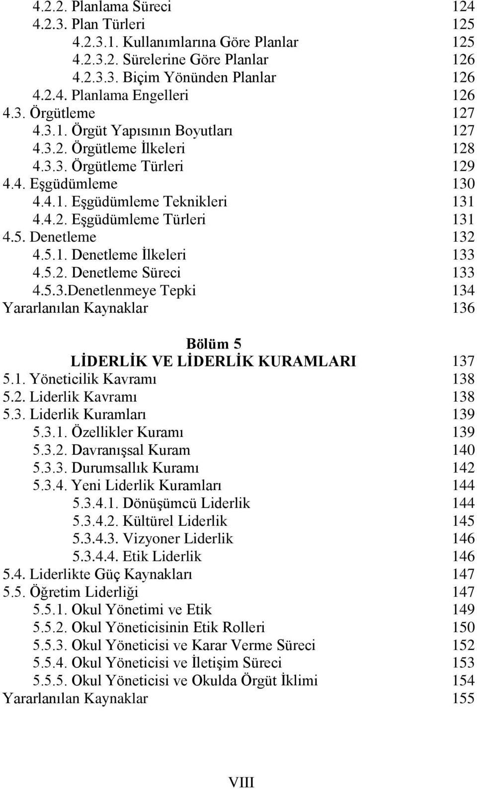 1. Yöneticilik Kavramı 5.2. Liderlik Kavramı 5.3. Liderlik Kuramları 5.3.1. Özellikler Kuramı 5.3.2. Davranışsal Kuram 5.3.3. Durumsallık Kuramı 5.3.4. Yeni Liderlik Kuramları 5.3.4.1. Dönüşümcü Liderlik 5.