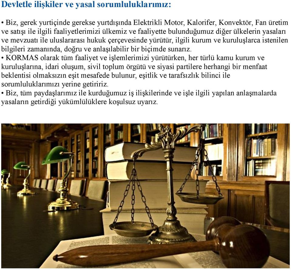 KORMAS olarak tüm faaliyet ve işlemlerimizi yürütürken, her türlü kamu kurum ve kuruluşlarına, idari oluşum, sivil toplum örgütü ve siyasi partilere herhangi bir menfaat beklentisi olmaksızın eşit