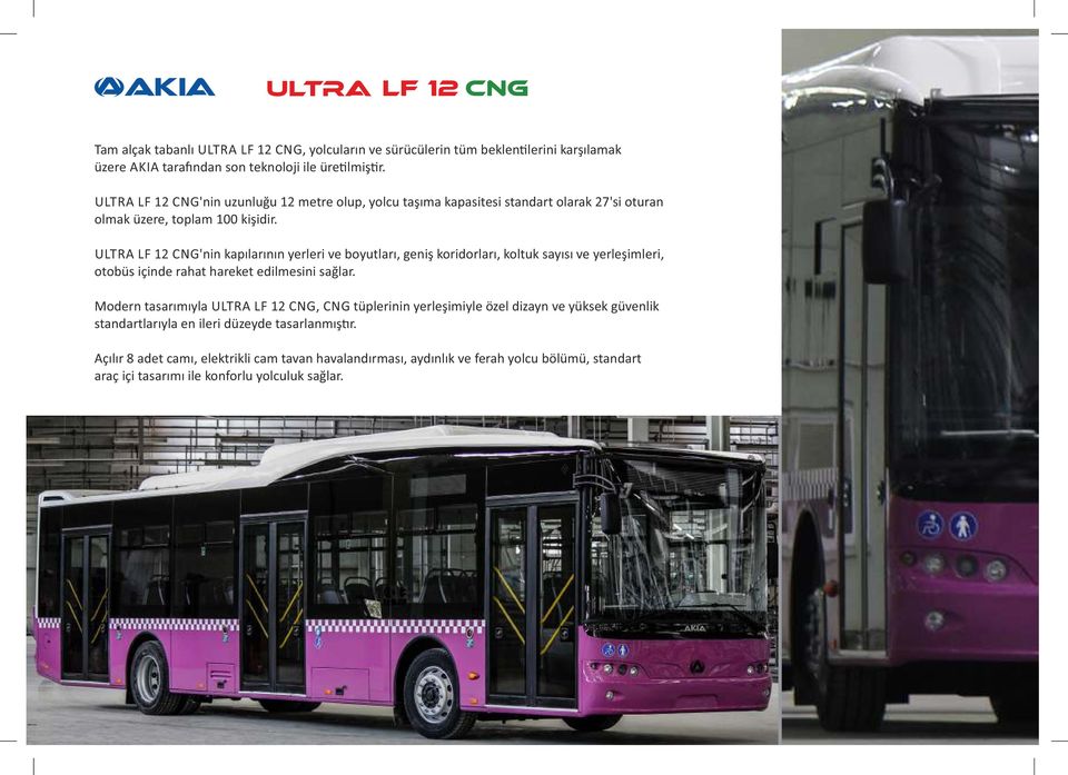 ULTRA LF 12 CNG'nin kapılarının yerleri ve boyutları, geniş koridorları, koltuk sayısı ve yerleşimleri, otobüs içinde rahat hareket edilmesini sağlar.