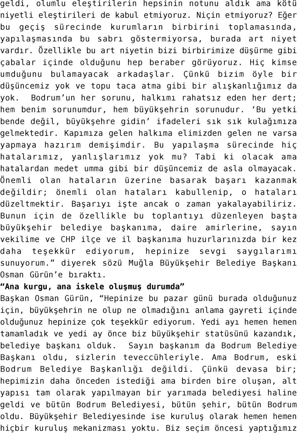 Özellikle bu art niyetin bizi birbirimize düşürme gibi çabalar içinde olduğunu hep beraber görüyoruz. Hiç kimse umduğunu bulamayacak arkadaşlar.