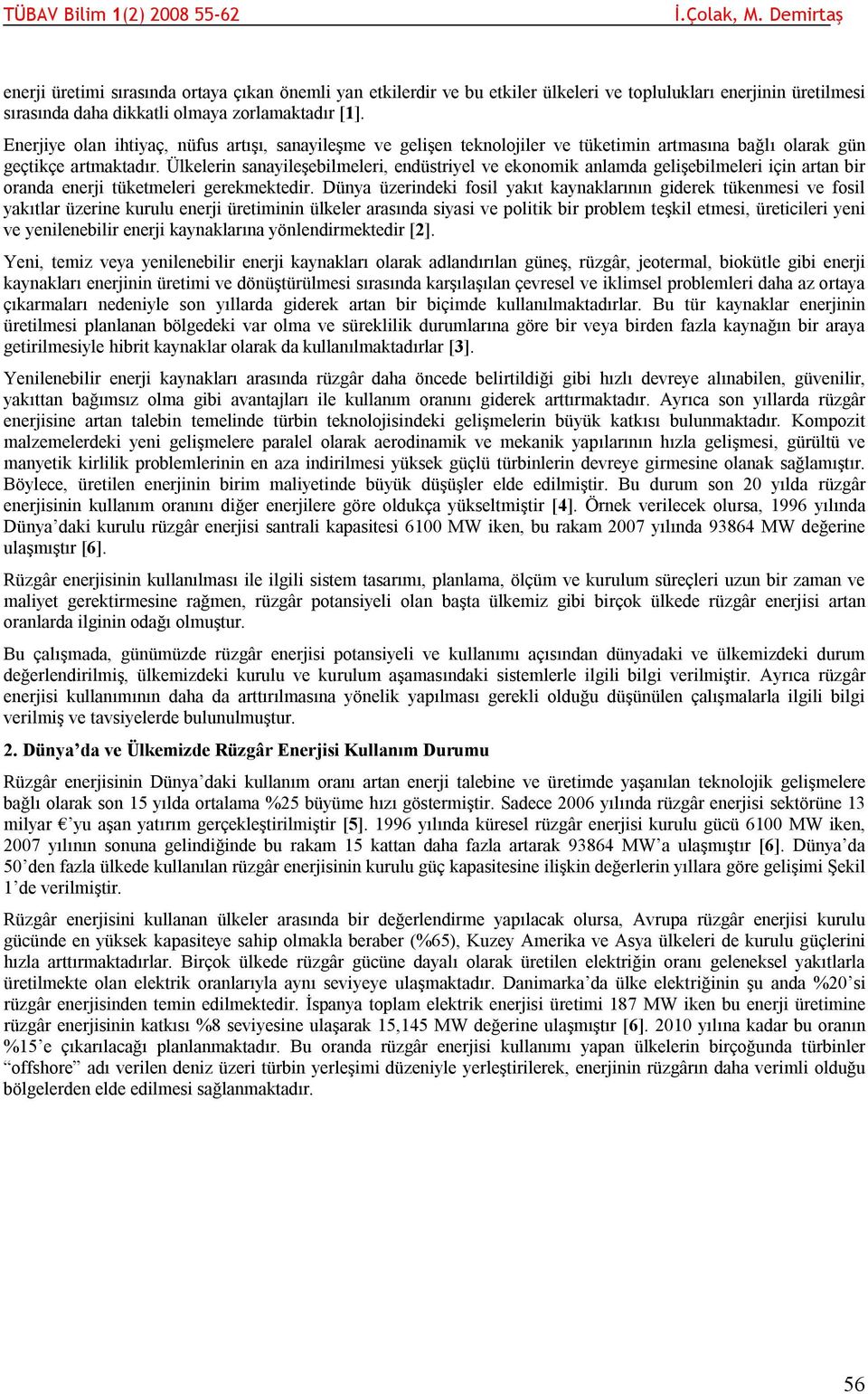 Ülkelerin sanayileşebilmeleri, endüstriyel ve ekonomik anlamda gelişebilmeleri için artan bir oranda enerji tüketmeleri gerekmektedir.