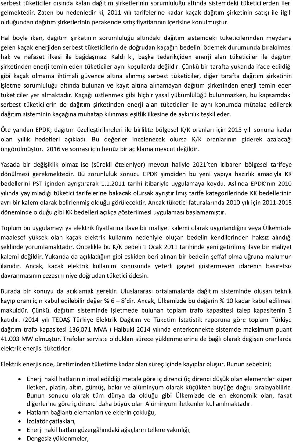 Hal böyle iken, dağıtım şirketinin sorumluluğu altındaki dağıtım sistemdeki tüketicilerinden meydana gelen kaçak enerjiden serbest tüketicilerin de doğrudan kaçağın bedelini ödemek durumunda