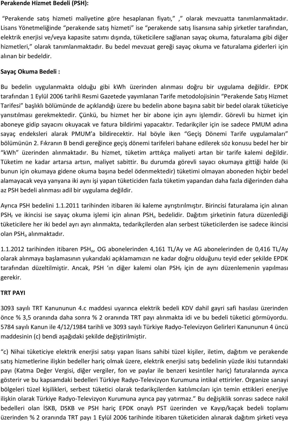 faturalama gibi diğer hizmetleri, olarak tanımlanmaktadır. Bu bedel mevzuat gereği sayaç okuma ve faturalama giderleri için alınan bir bedeldir.