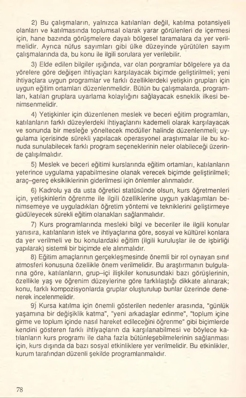 3) Elde edilen bilgiler ışığında, var olan porgramlar bölgelere ya da yörelere göre değişen ihtiyaçları karşılayacak biçimde geliştirilmeli; yeni ihtiyaçlara uygun programlar ve farklı özelliklerdeki