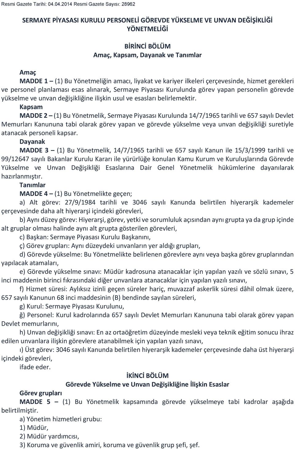 amacı, liyakat ve kariyer ilkeleri çerçevesinde, hizmet gerekleri ve personel planlaması esas alınarak, Sermaye Piyasası Kurulunda görev yapan personelin görevde yükselme ve unvan değişikliğine