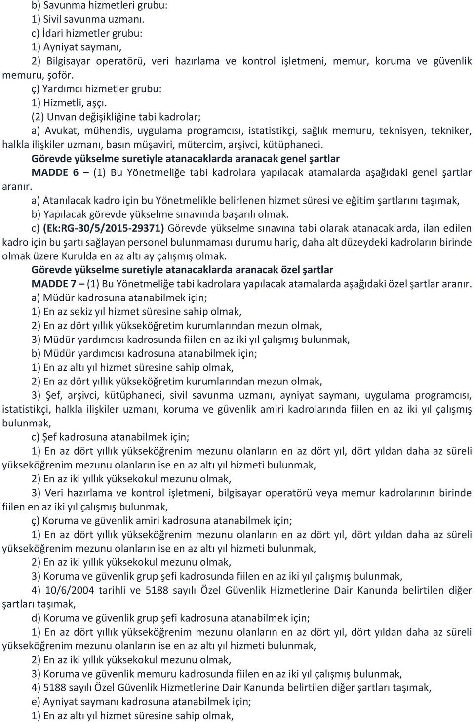 (2) Unvan değişikliğine tabi kadrolar; a) Avukat, mühendis, uygulama programcısı, istatistikçi, sağlık memuru, teknisyen, tekniker, halkla ilişkiler uzmanı, basın müşaviri, mütercim, arşivci,