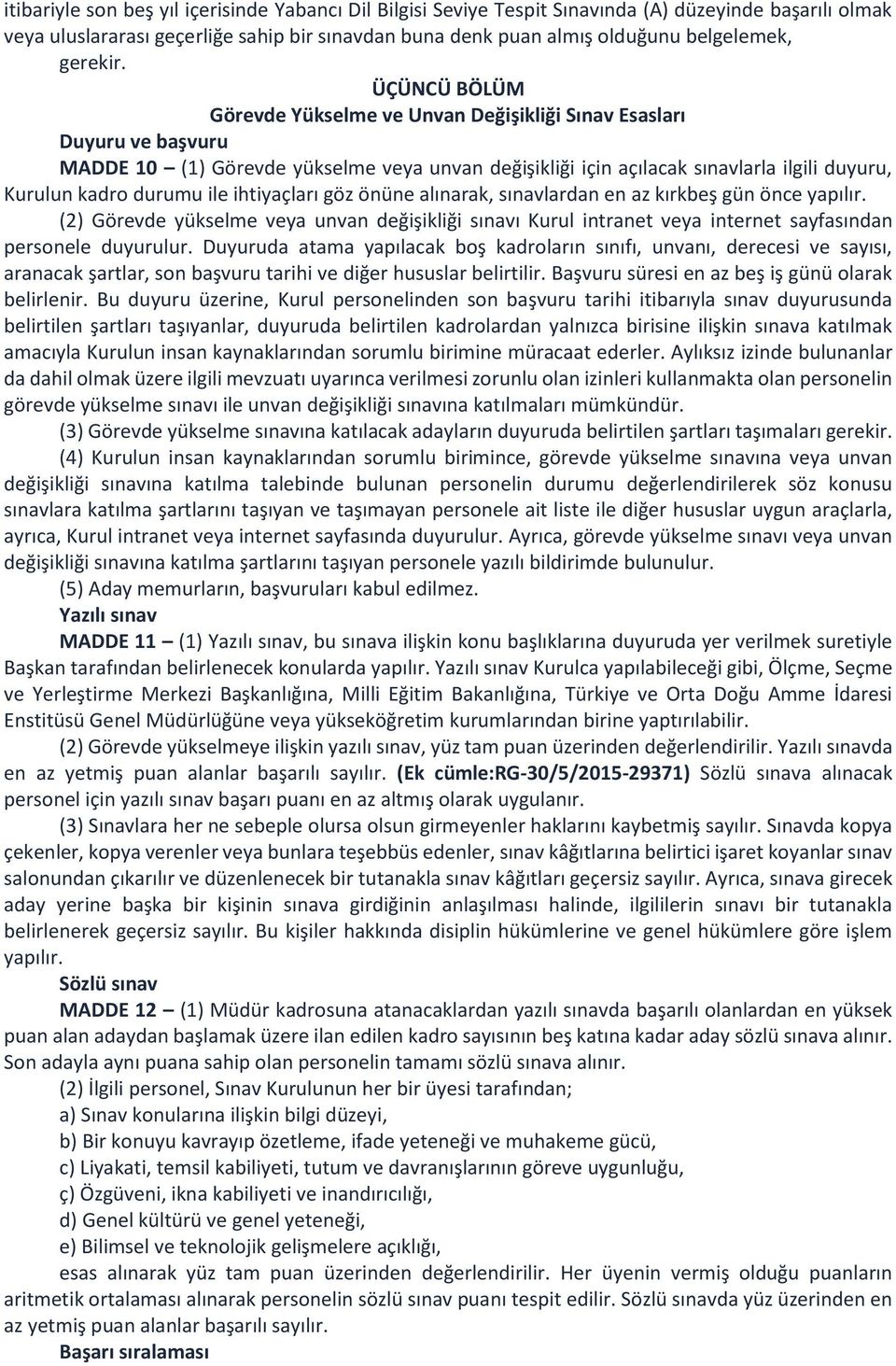 ÜÇÜNCÜ BÖLÜM Görevde Yükselme ve Unvan Değişikliği Sınav Esasları Duyuru ve başvuru MADDE 10 (1) Görevde yükselme veya unvan değişikliği için açılacak sınavlarla ilgili duyuru, Kurulun kadro durumu