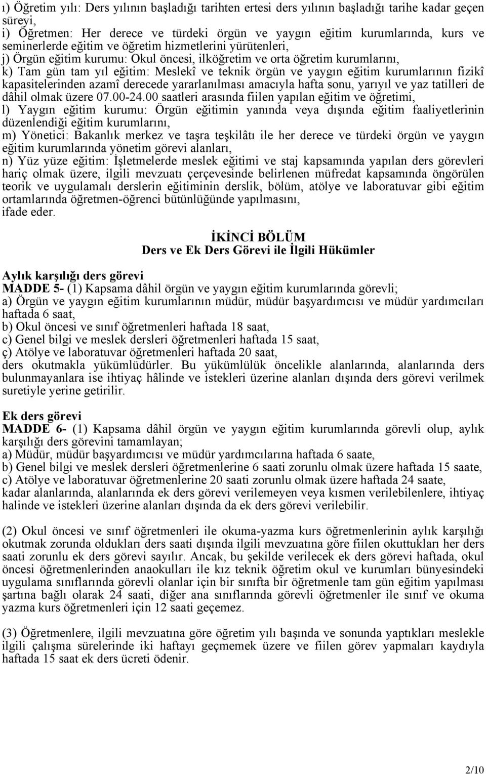 kurumlarının fizikî kapasitelerinden azamî derecede yararlanılması amacıyla hafta sonu, yarıyıl ve yaz tatilleri de dâhil olmak üzere 07.00-24.