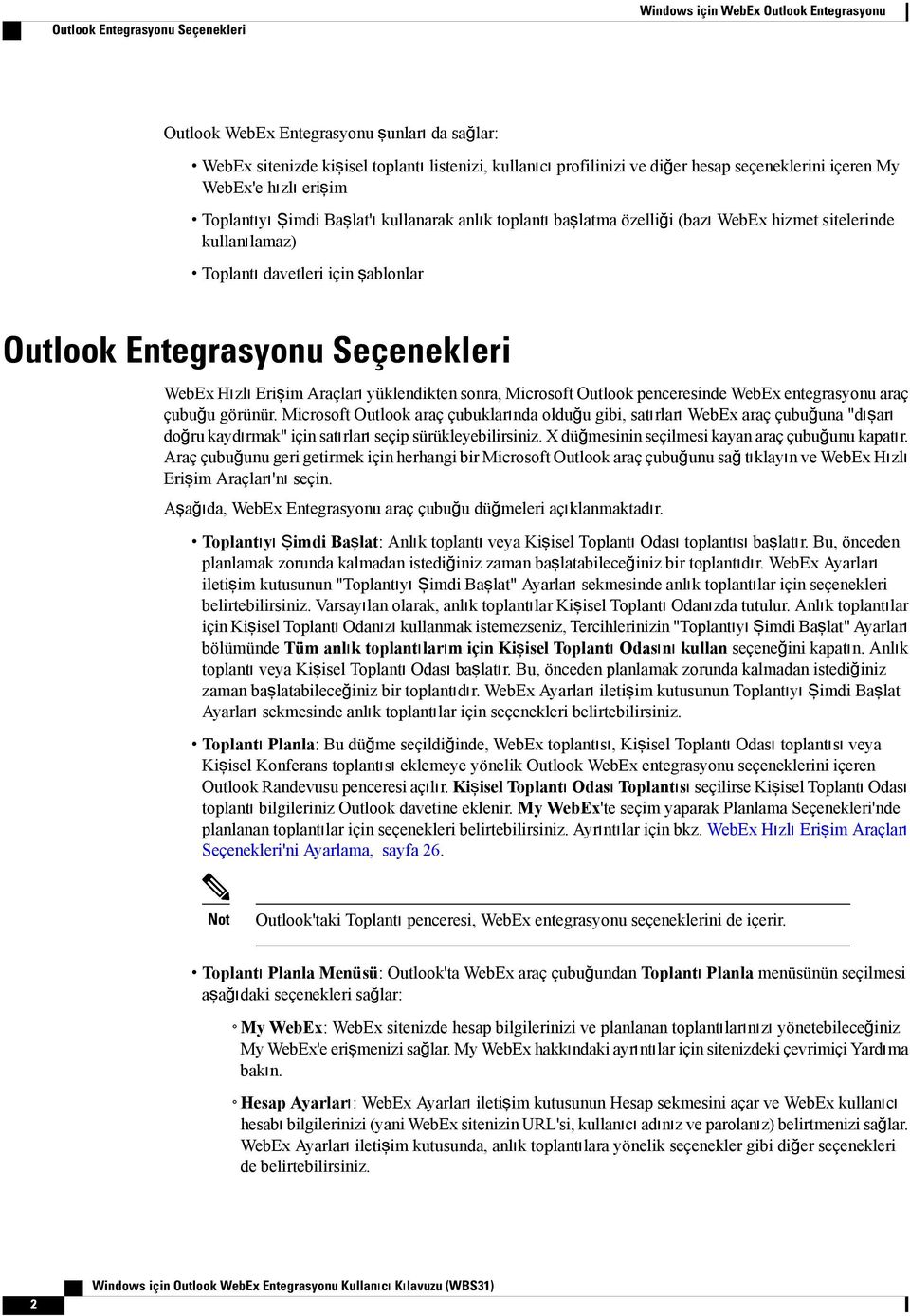 Outlook Entegrasyonu Seçenekleri WebEx Hızlı Erişim Araçları yüklendikten sonra, Microsoft Outlook penceresinde WebEx entegrasyonu araç çubuğu görünür.