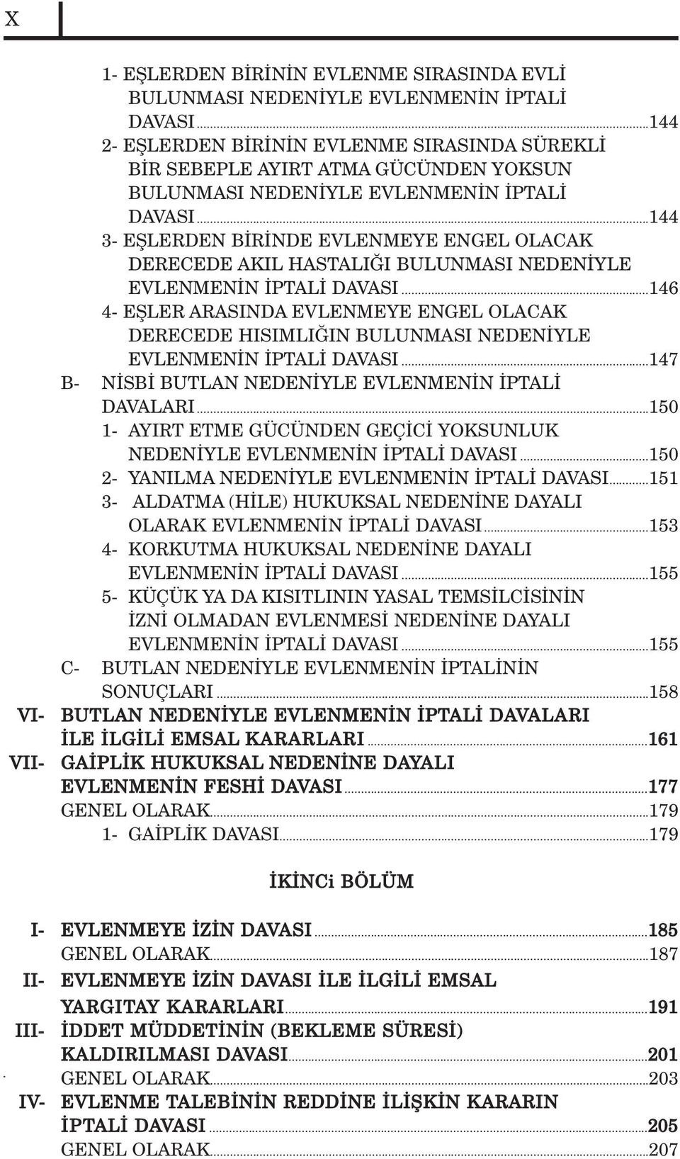 ..144 3- EfiLERDEN B R NDE EVLENMEYE ENGEL OLACAK DERECEDE AKIL HASTALI I BULUNMASI NEDEN YLE EVLENMEN N PTAL DAVASI.