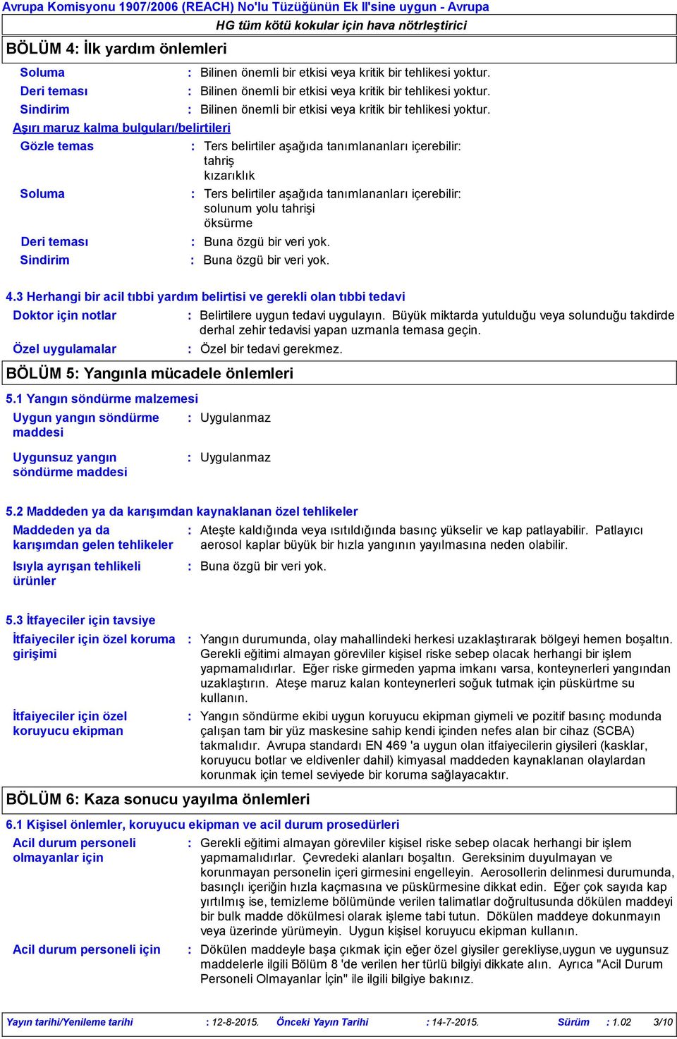 3 Herhangi bir acil tıbbi yardım belirtisi ve gerekli olan tıbbi tedavi Doktor için notlar Özel uygulamalar Belirtilere uygun tedavi uygulayın.