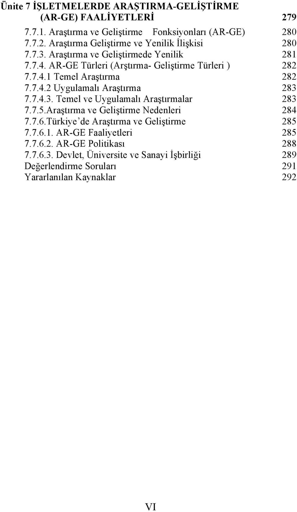 7.4.3. Temel ve Uygulamalı Araştırmalar 283 7.7.5.Araştırma ve Geliştirme Nedenleri 284 7.7.6.Türkiye de Araştırma ve Geliştirme 285 7.7.6.1.