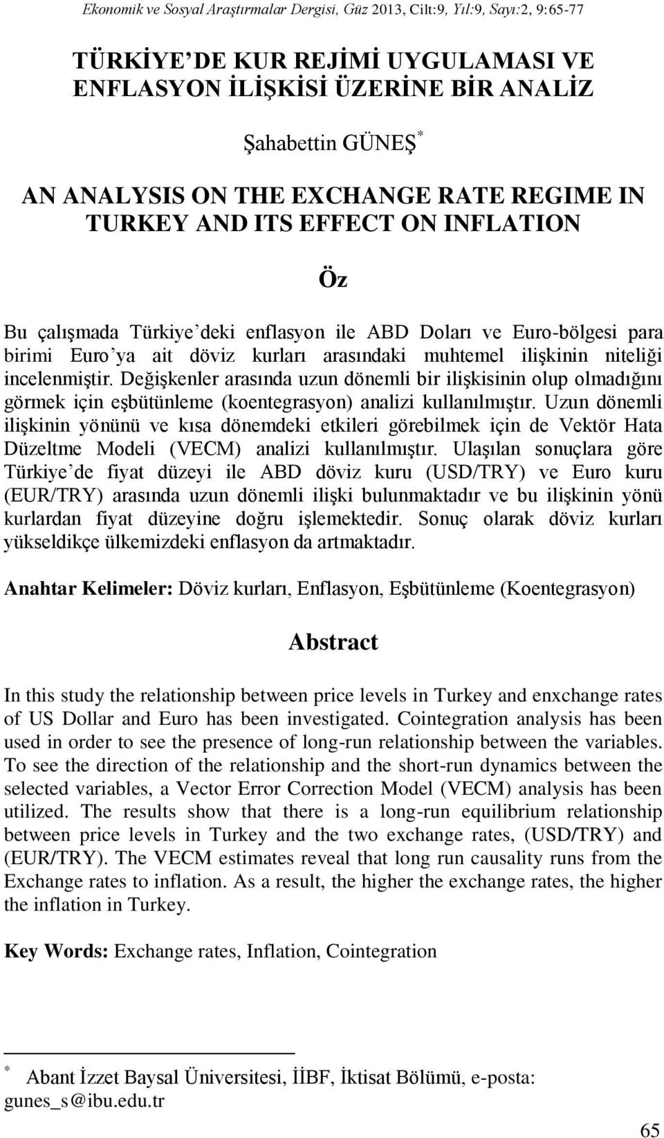 niteliği incelenmiştir. Değişkenler arasında uzun dönemli bir ilişkisinin olup olmadığını görmek için eşbütünleme (koentegrasyon) analizi kullanılmıştır.