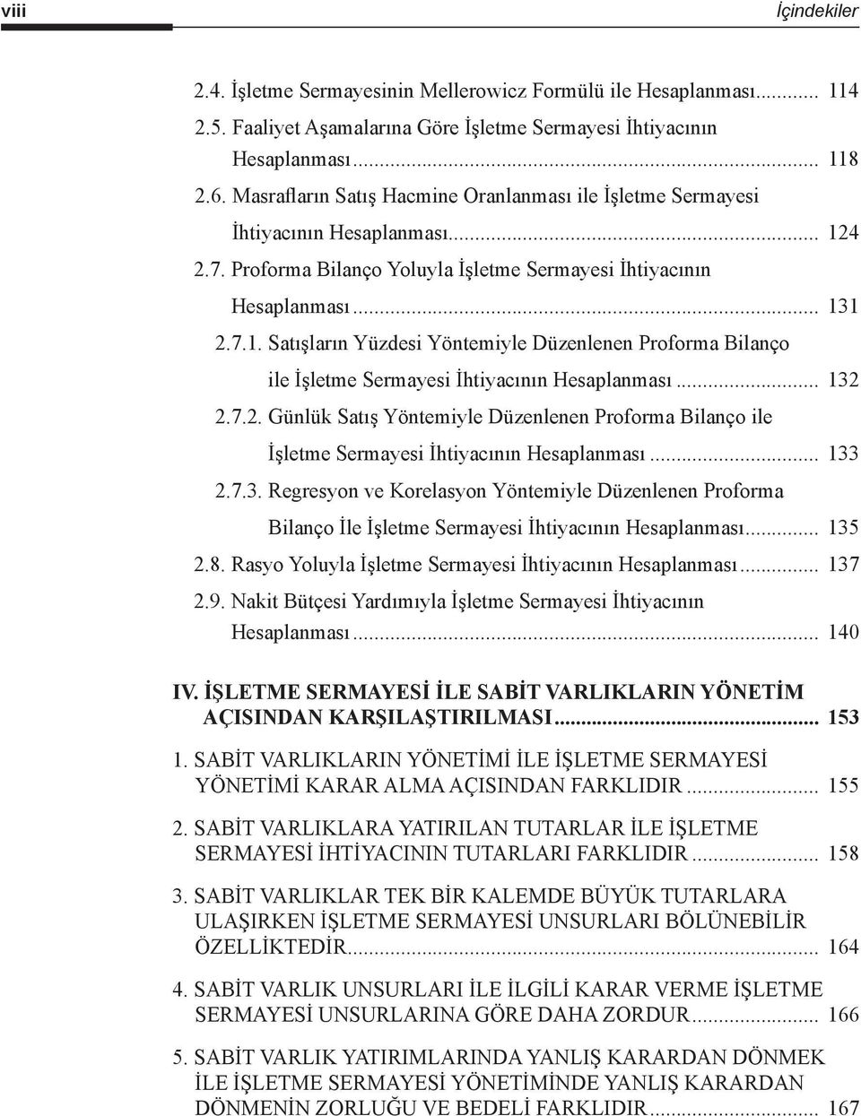 .. 132 2.7.2. Günlük Satış Yöntemiyle Düzenlenen Proforma Bilanço ile İşletme Sermayesi İhtiyacının Hesaplanması... 133 2.7.3. Regresyon ve Korelasyon Yöntemiyle Düzenlenen Proforma Bilanço İle İşletme Sermayesi İhtiyacının Hesaplanması.