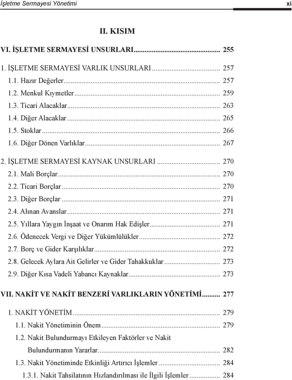 .. 270 2.3. Diğer Borçlar... 271 2.4. Alınan Avanslar... 271 2.5. Yıllara Yaygın İnşaat ve Onarım Hak Edişler... 271 2.6. Ödenecek Vergi ve Diğer Yükümlülükler... 272 2.7. Borç ve Gider Karşılıklar.