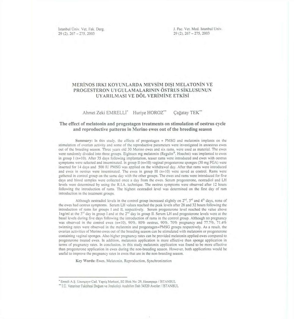 The effect of melatonin and progestagen treatments on stimulation of oestrus cycle and reproductive patterns in Merino ewes out of the breeding season Summary: In ihis study, the effects of