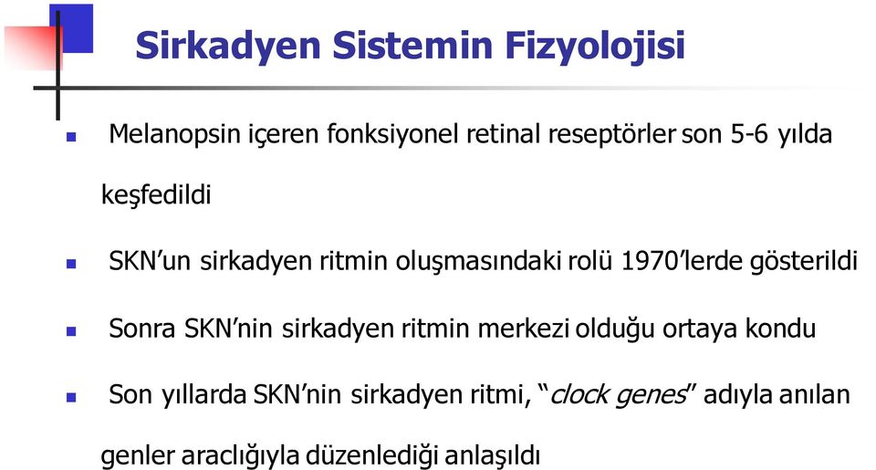 gösterildi Sonra SKN nin sirkadyen ritmin merkezi olduğu ortaya kondu Son yıllarda