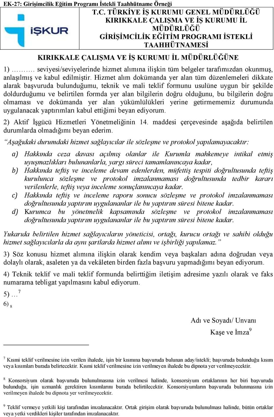 seviyesi/seviyelerinde hizmet alımına ilişkin tüm belgeler tarafımızdan okunmuş, anlaşılmış ve kabul edilmiştir.