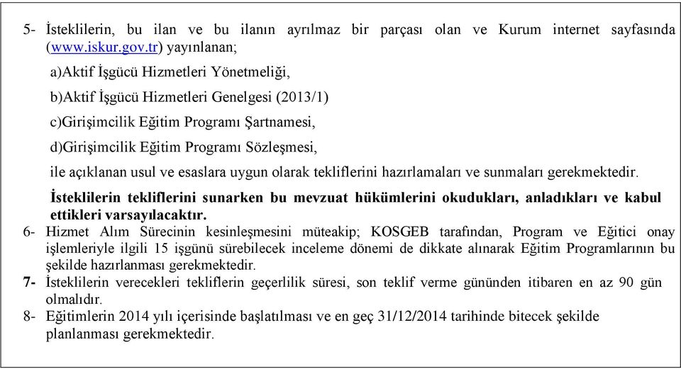 usul ve esaslara uygun olarak tekliflerini hazırlamaları ve sunmaları gerekmektedir.