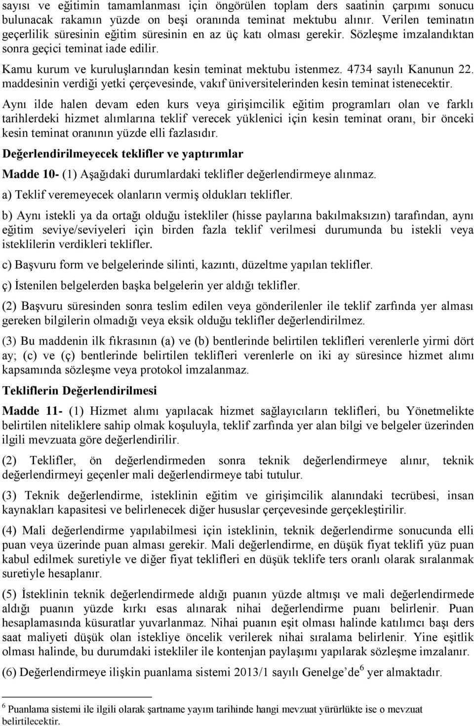 Kamu kurum ve kuruluşlarından kesin teminat mektubu istenmez. 4734 sayılı Kanunun 22. maddesinin verdiği yetki çerçevesinde, vakıf üniversitelerinden kesin teminat istenecektir.