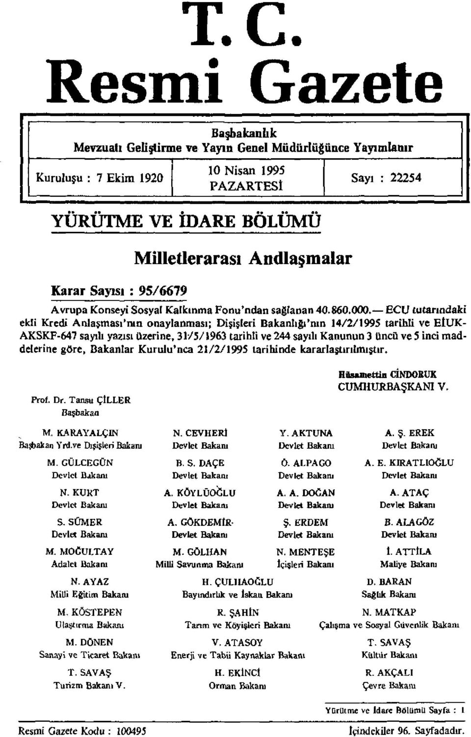 ECU tutarındaki ekli Kredi Anlaşması'nın onaylanması; Dişişleri Bakanlığı'nın 14/2/1995 tarihli ve EİUK- AKSKF-647 sayılı yazısı üzerine, 31/5/1963 tarihli ve 244 sayılı Kanunun 3 üncü ve 5 inci