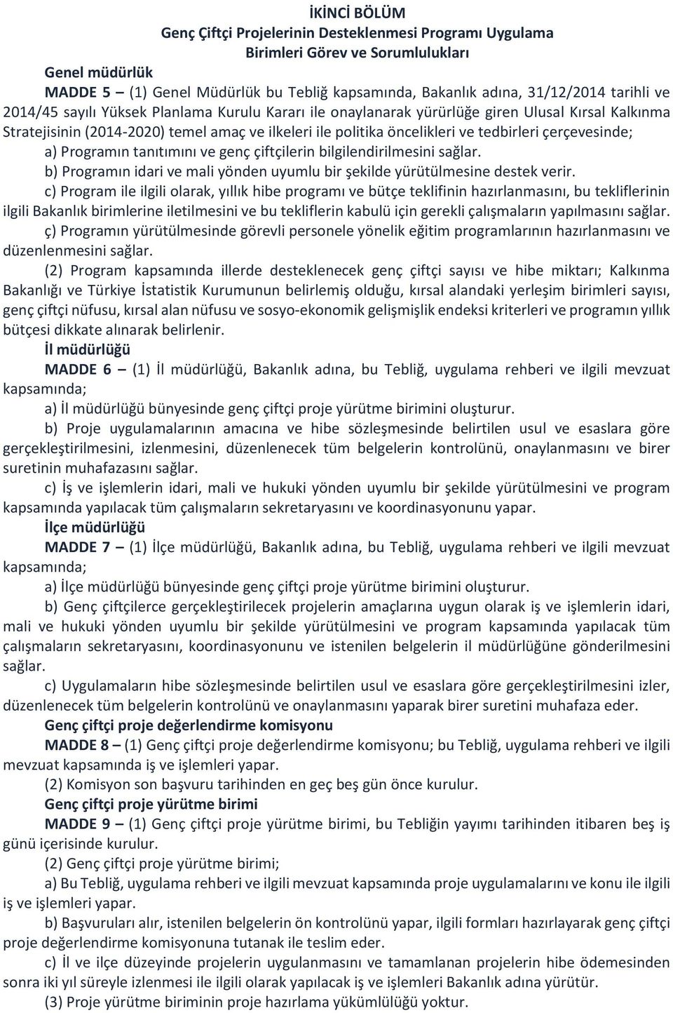 çerçevesinde; a) Programın tanıtımını ve genç çiftçilerin bilgilendirilmesini sağlar. b) Programın idari ve mali yönden uyumlu bir şekilde yürütülmesine destek verir.