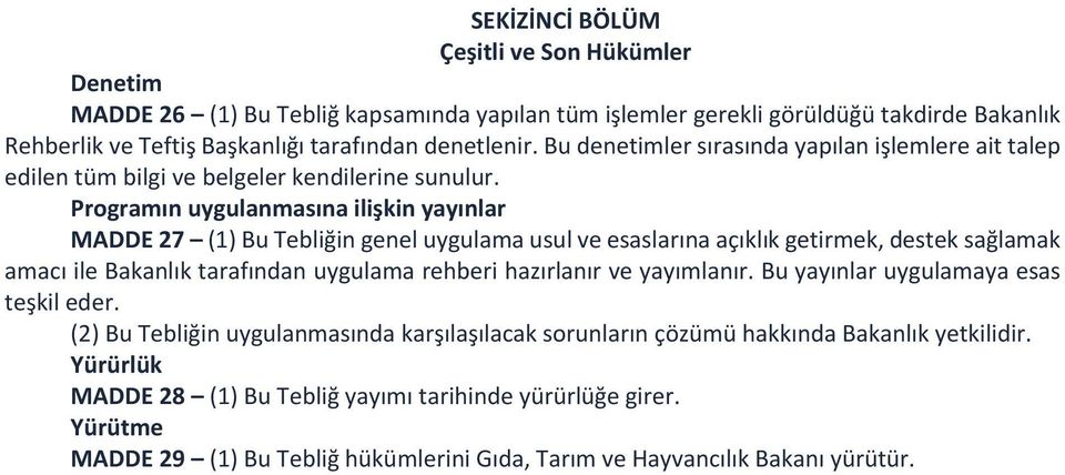 Programın uygulanmasına ilişkin yayınlar MADDE 27 (1) Bu Tebliğin genel uygulama usul ve esaslarına açıklık getirmek, destek sağlamak amacı ile Bakanlık tarafından uygulama rehberi hazırlanır ve