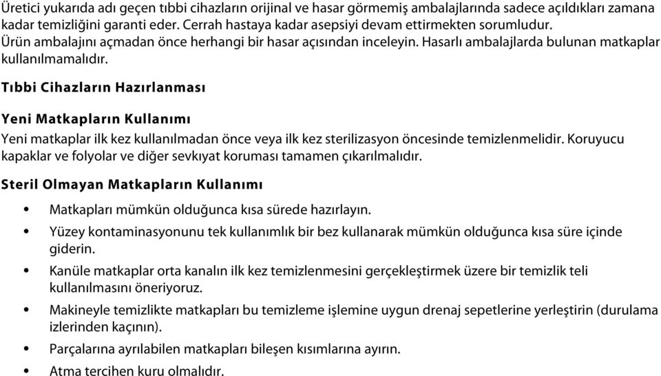 Tıbbi Cihazların Hazırlanması Yeni Matkapların Kullanımı Yeni matkaplar ilk kez kullanılmadan önce veya ilk kez sterilizasyon öncesinde temizlenmelidir.