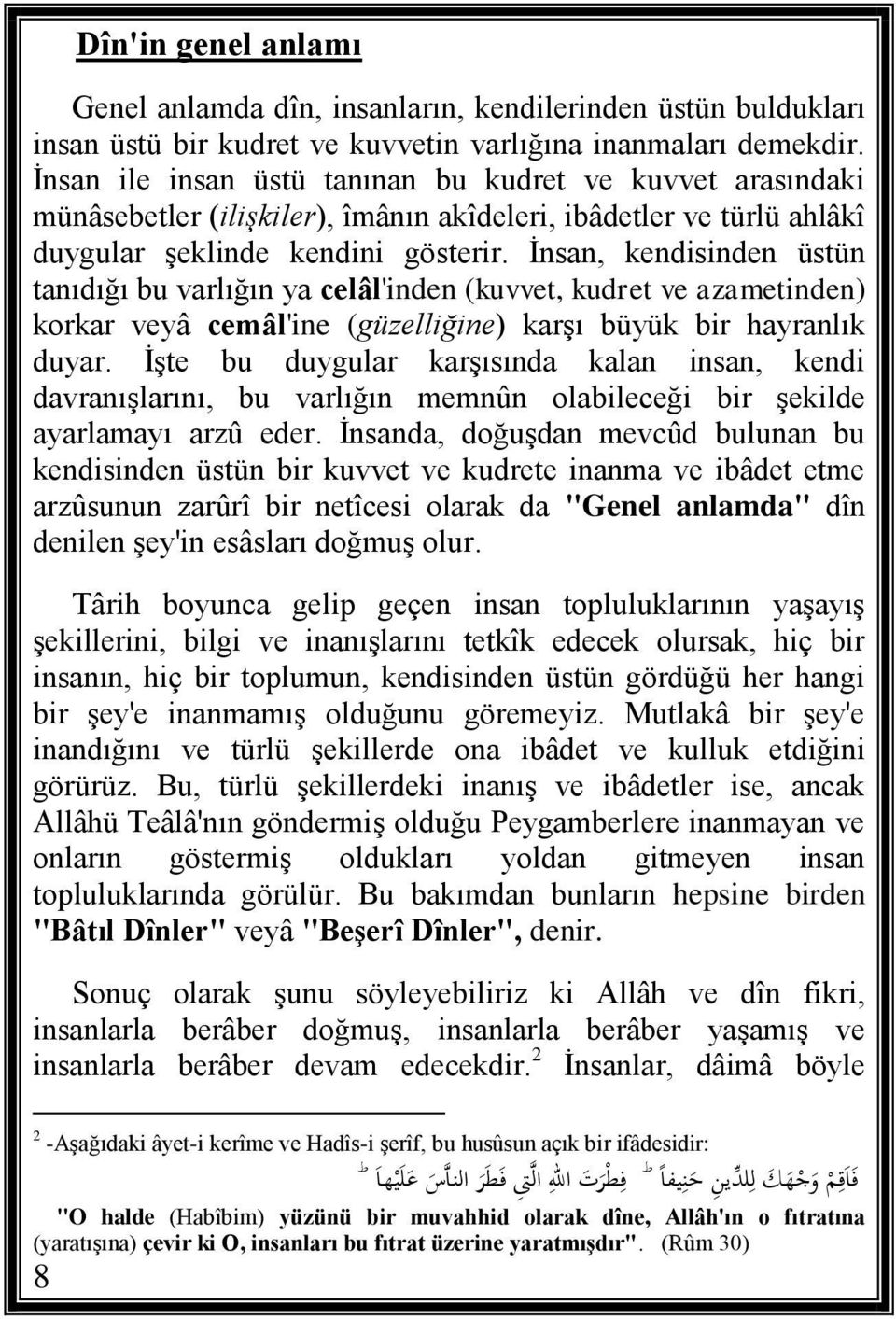 İnsan, kendisinden üstün tanıdığı bu varlığın ya celâl'inden (kuvvet, kudret ve azametinden) korkar veyâ cemâl'ine (güzelliğine) karşı büyük bir hayranlık duyar.