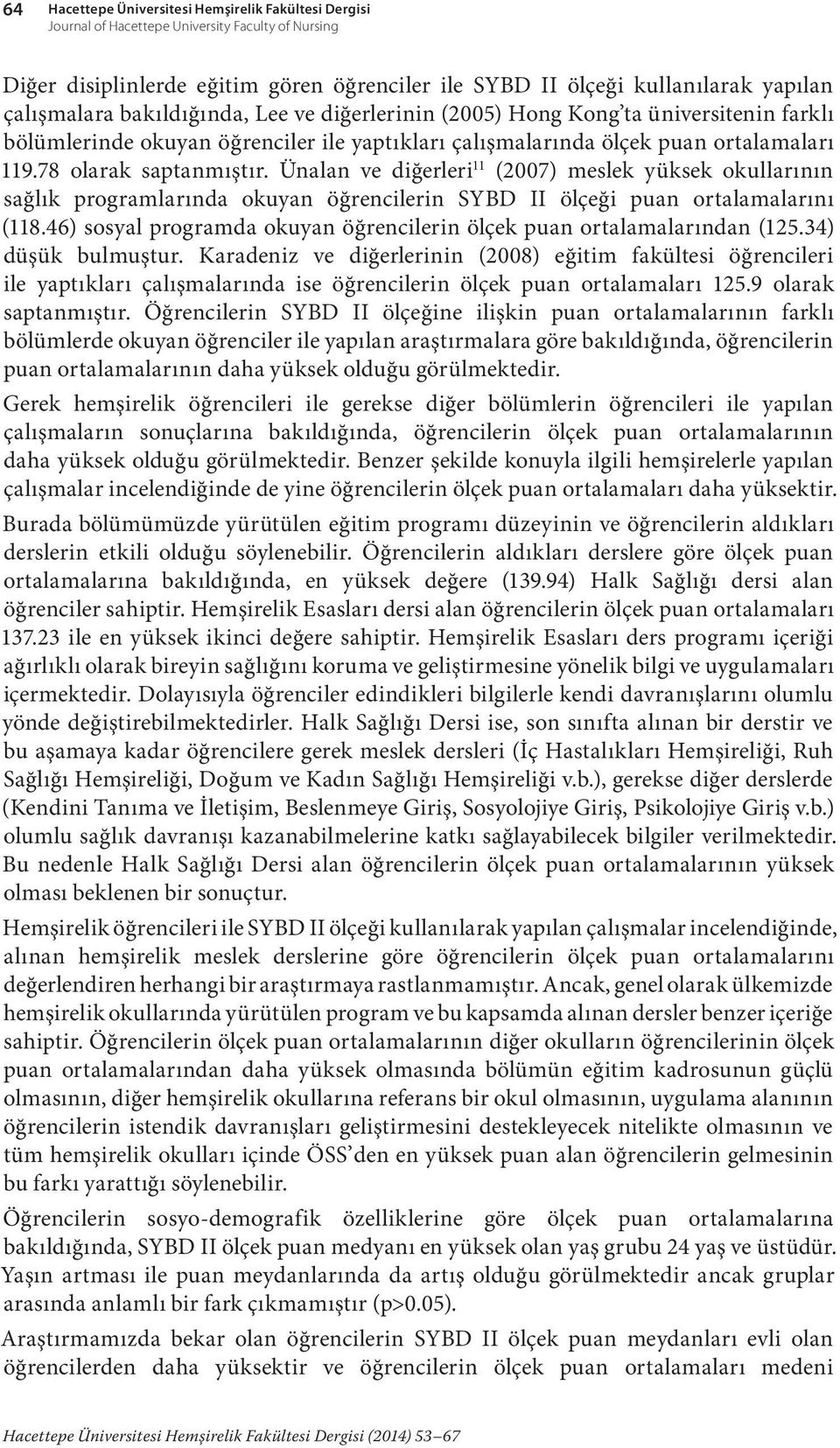 Ünalan ve diğerleri 11 (2007) meslek yüksek okullarının sağlık programlarında okuyan öğrencilerin SYBD II ölçeği puan ortalamalarını (118.